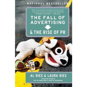 The Fall of Advertising and the Rise of PR - by  Al Ries & Laura Ries (Paperback) - 1 of 1