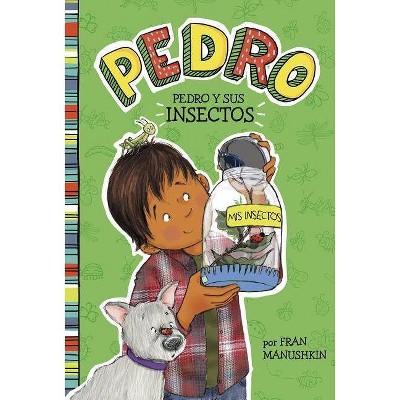 Pedro Y Sus Insectos - (Pedro En Español) by  Fran Manushkin (Paperback)