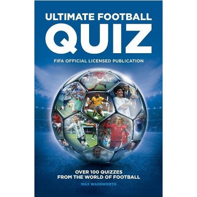 Fifa Ultimate Quiz Book - by  Max Wadsworth & Fifa (Paperback)