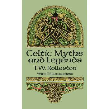 Celtic Myths and Legends - (Celtic, Irish) by  T W Rolleston (Paperback)