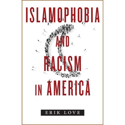 Islamophobia and Racism in America - by  Erik Love (Paperback)