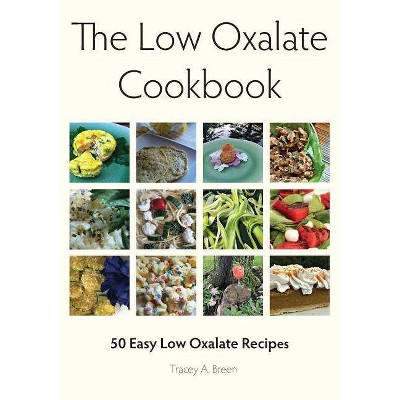 The Low Oxalate Cookbook - by  Tracey a Breen (Paperback)