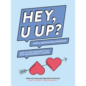 Hey, U Up? (for a Serious Relationship) - by  Emily Axford & Brian Murphy (Paperback) - 1 of 1