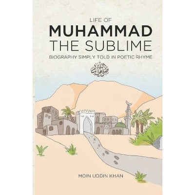 Life of Muhammad The Sublime - by  Moin Uddin Khan (Paperback)