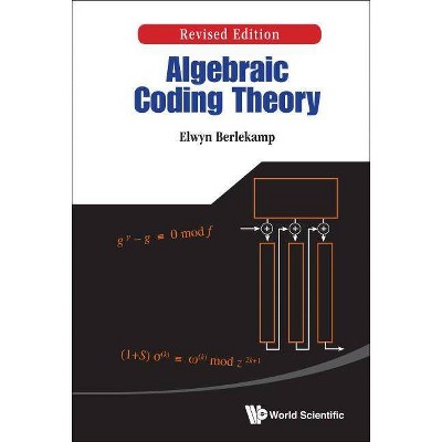 Algebraic Coding Theory (Revised Edition) - by  Elwyn R Berlekamp (Hardcover)