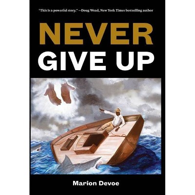 Never Give Up - by  Marion Devoe (Hardcover)