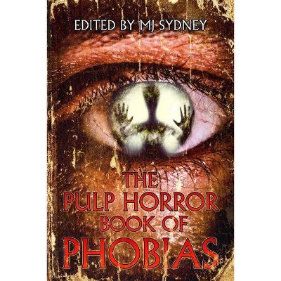 The Pulp Horror Book of Phobias - (Pulp Horror Phobias) by  Mj Sydney (Paperback)