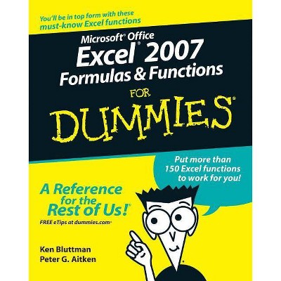 Microsoft Office Excel 2007 Formulas and Functions for Dummies - (For Dummies) by  Ken Bluttman & Peter G Aitken (Paperback)