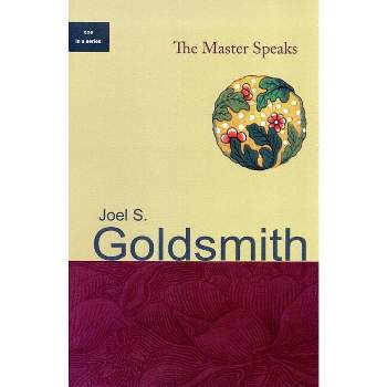 The Master Speaks - by  Joel S Goldsmith (Paperback)