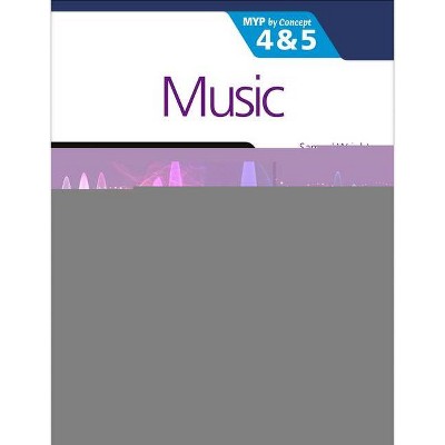 Music for the Ib Myp 4&5: Myp by Concept - by  Samuel Wright (Paperback)