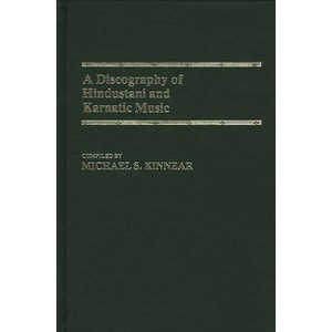 A Discography of Hindustani and Karnatic Music - (Discographies: Association for Recorded Sound Collections Di) by  Michael Kinnear (Hardcover) - 1 of 1