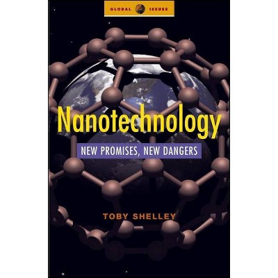 Nanotechnology - (Global Issues) Annotated by  Toby Shelley (Paperback)