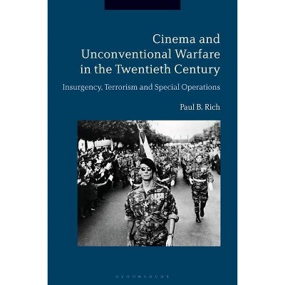 Cinema and Unconventional Warfare in the Twentieth Century - by  Paul B Rich (Paperback)