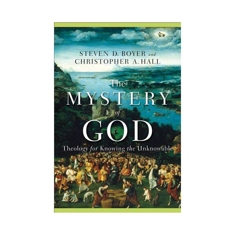 The Mystery of God - by  Christopher A Hall & Steven D Boyer (Paperback), 1 of 2