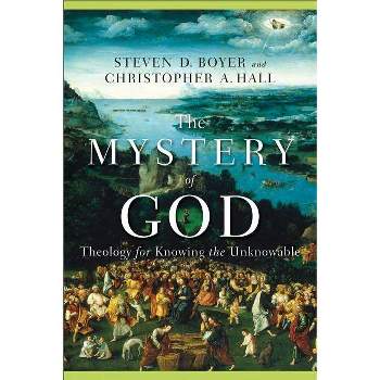 The Mystery of God - by  Christopher A Hall & Steven D Boyer (Paperback)