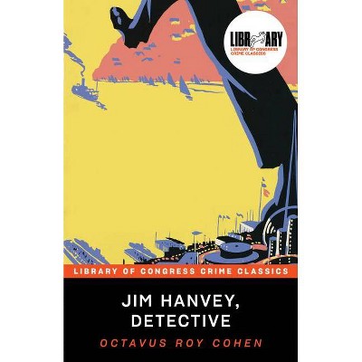 Jim Hanvey, Detective - (Library of Congress Crime Classics) by  Octavus Cohen (Paperback)