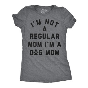 Womens Funny T Shirts Im Not A Regular Mom Im A Dog Mom Sarcastic Puppy Lovers Novelty Tee For Ladies - Crazy Dog Women's T Shirt - 1 of 4