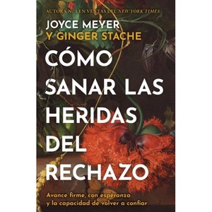 Cómo Sanar Las Heridas del Rechazo (Healing the Wounds of Rejection) - by  Joyce Meyer (Paperback) - 1 of 1