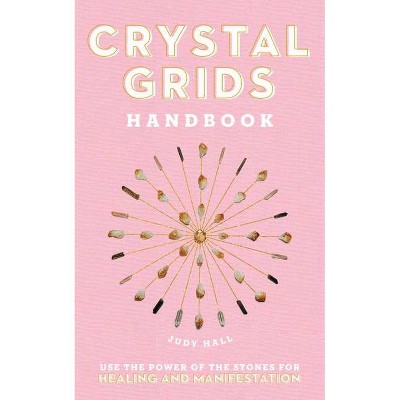 Crystal Grids Handbook - by  Judy Hall (Hardcover)