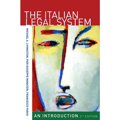 The Italian Legal System - 2nd Edition by  Michael A Livingston & Pier Giuseppe Monateri & Francesco Parisi (Hardcover)