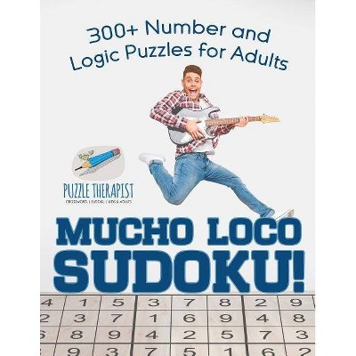 Mucho Loco Sudoku! 300+ Number and Logic Puzzles for Adults - by  Puzzle Therapist (Paperback)