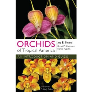 Orchids of Tropical America - by  Joe E Meisel & Ronald S Kaufmann & Franco Pupulin (Paperback) - 1 of 1