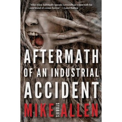 Aftermath of an Industrial Accident - by  Mike Allen (Paperback)