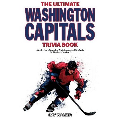 The Ultimate Washington Capitals Trivia Book - by  Ray Walker (Paperback)