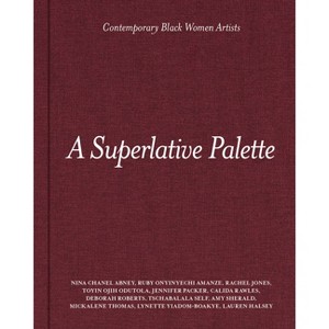 A Superlative Palette: Contemporary Black Women Artists - (Hardcover) - 1 of 1