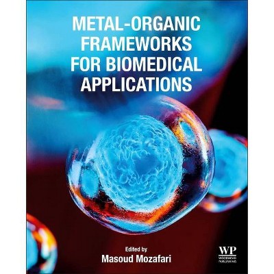 Metal-Organic Frameworks for Biomedical Applications - by  Masoud Mozafari (Paperback)