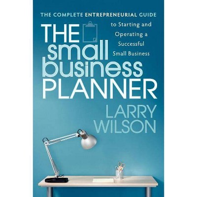 The Small Business Planner - by  Larry Wilson (Paperback)