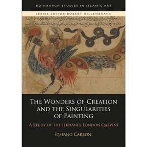 The Wonders of Creation and the Singularities of Painting - (Edinburgh Studies in Islamic Art) by  Stefano Carboni (Paperback) - 1 of 1