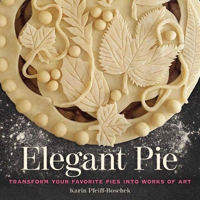 Elegant Pie - by  Karin Pfeiff-Boschek (Hardcover)