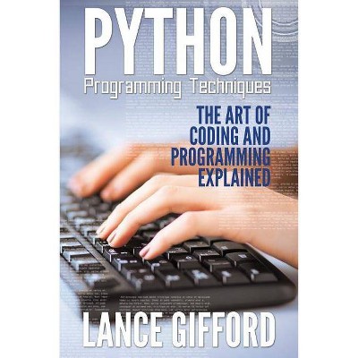 Python Programming Techniques - by  Lance Gifford (Paperback)