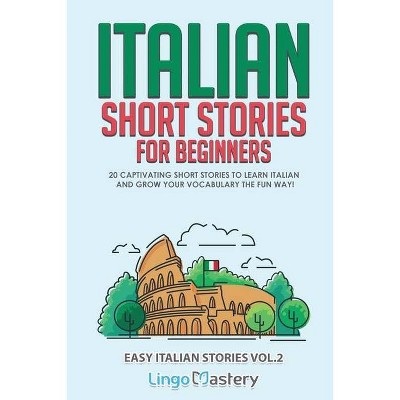 Italian Short Stories for Beginners Volume 2 - (Easy Italian Stories) by  Lingo Mastery (Paperback)