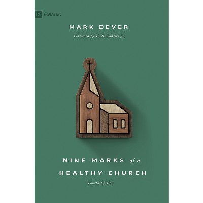 Nine Marks of a Healthy Church - 4th Edition by  Mark Dever (Paperback)