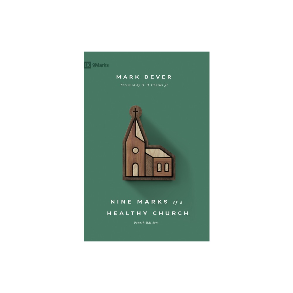 Nine Marks of a Healthy Church - 4th Edition by Mark Dever (Paperback)