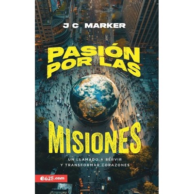 Pasión Por Las Misiones (a Passion for Missions) - by  Jc Marker (Paperback)