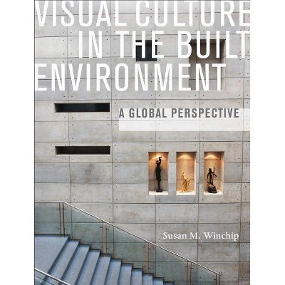 Visual Culture in the Built Environment - by  Susan Winchip (Paperback)