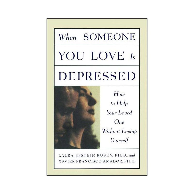 When Someone You Love Is Depressed - by  Xavier Amador & Laura Rosen (Paperback), 1 of 2