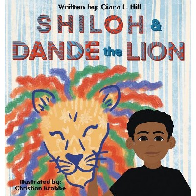 Shiloh and Dande the Lion - by  Ciara L Hill (Hardcover)