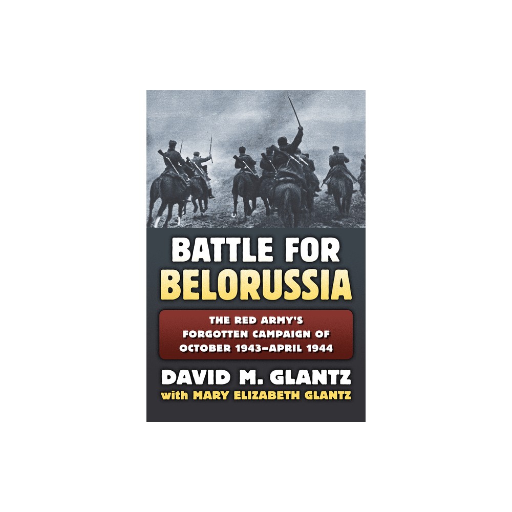 Battle for Belorussia - (Modern War Studies) by David M Glantz (Hardcover)