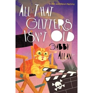 All That Glitters Isn't Old - (A Whit and Whiskers Mystery) by  Gabby Allan (Paperback) - 1 of 1