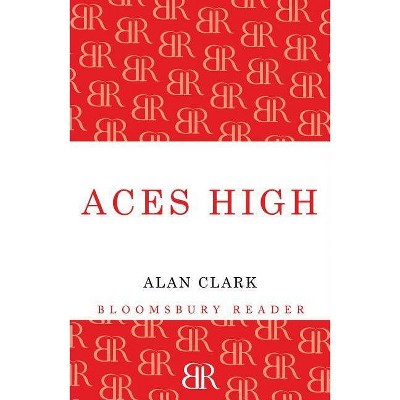 Aces High - by  Alan Clark (Paperback)