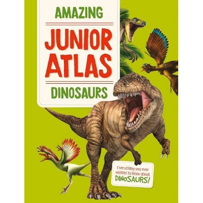Amazing Junior Atlas - Dinosaurs - by  Yoyo Books Yoyo Books (Hardcover)