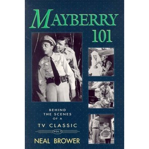 Mayberry 101 - (Behind the Scenes of a TV Classic) by  Neal Brower (Paperback) - 1 of 1