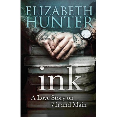 Ink - (Love Stories on 7th and Main) by  Elizabeth Hunter (Paperback)