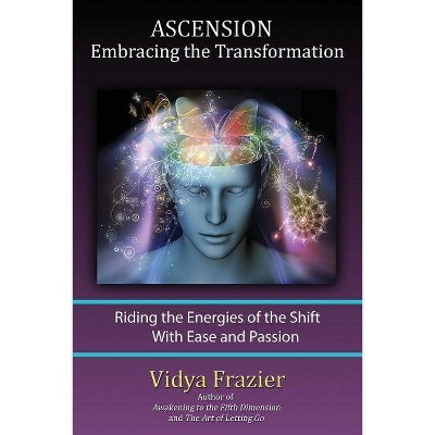 ASCENSION - Embracing the Transformation - by  Vidya Frazier (Paperback)