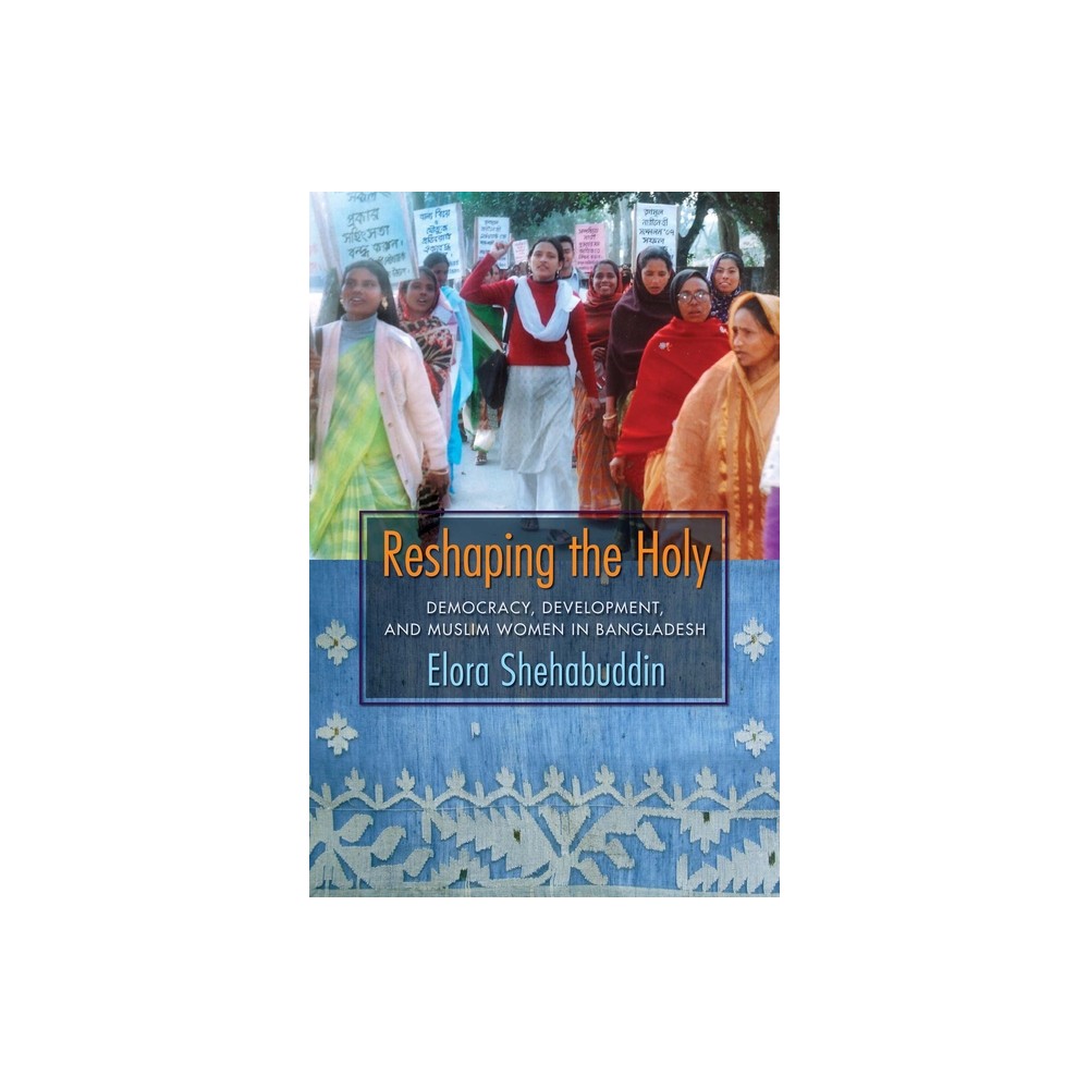 Reshaping the Holy - by Elora Shehabuddin (Paperback)