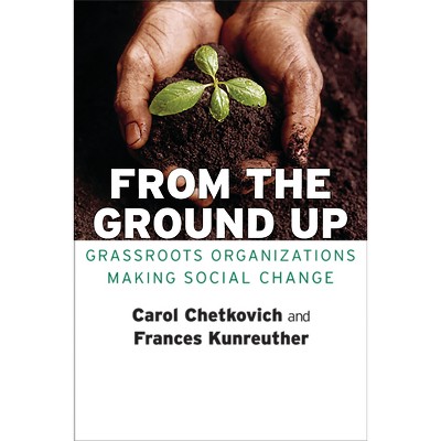 From the Ground Up - by  Carol A Chetkovich & Frances Kunreuther (Paperback)